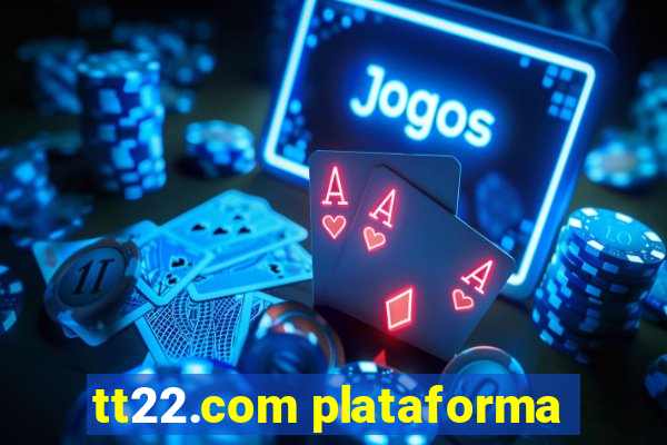 tt22.com plataforma