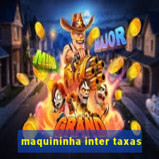 maquininha inter taxas