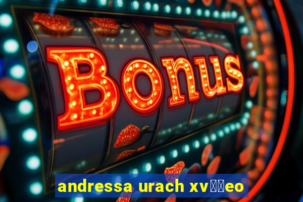 andressa urach xv閾哾eo