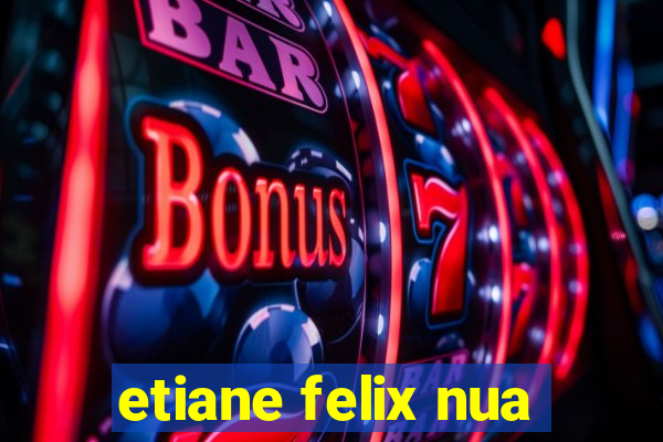 etiane felix nua