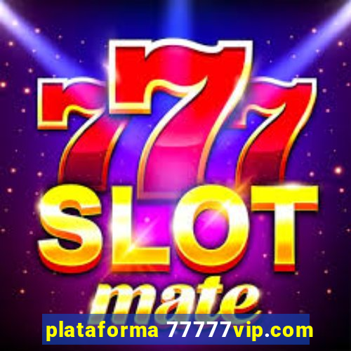 plataforma 77777vip.com