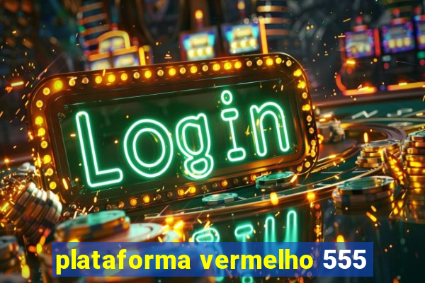 plataforma vermelho 555