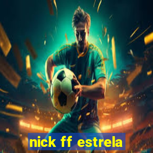 nick ff estrela