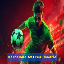 barcelona 6x1 real madrid