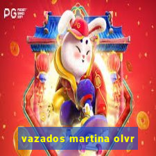 vazados martina olvr