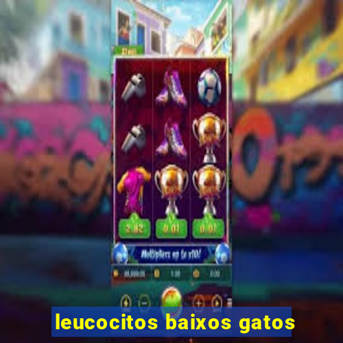 leucocitos baixos gatos