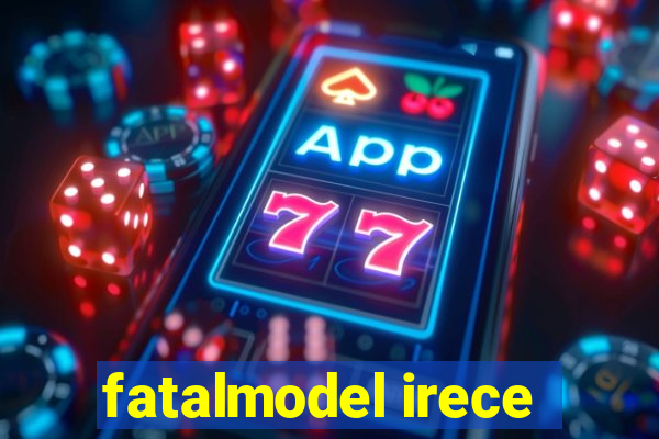 fatalmodel irece