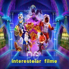 interestelar filme completo dublado 4k