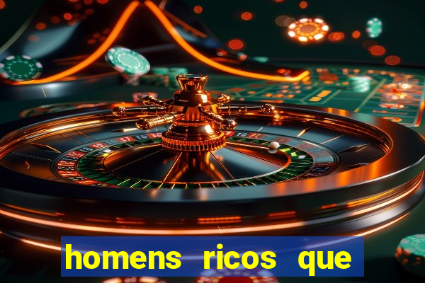 homens ricos que querem bancar