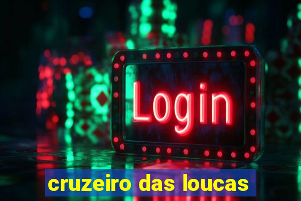 cruzeiro das loucas