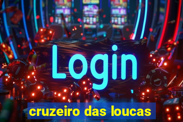 cruzeiro das loucas