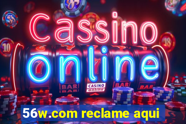 56w.com reclame aqui