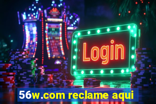 56w.com reclame aqui