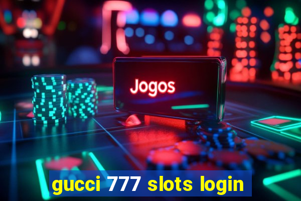 gucci 777 slots login