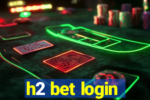 h2 bet login