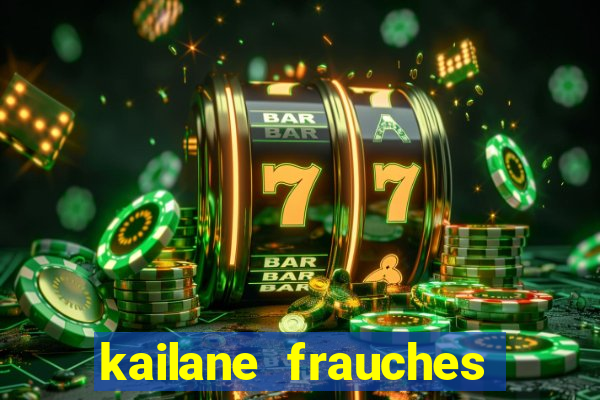 kailane frauches tem filhos