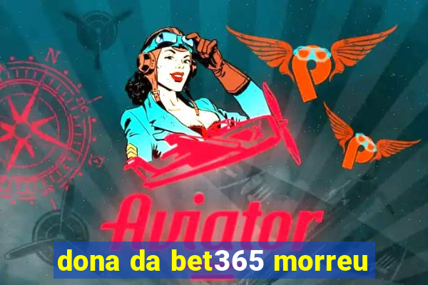 dona da bet365 morreu