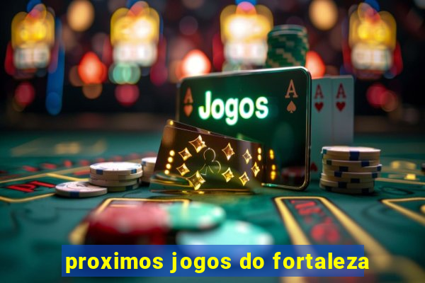 proximos jogos do fortaleza