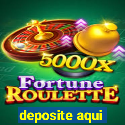 deposite aqui