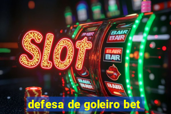 defesa de goleiro bet