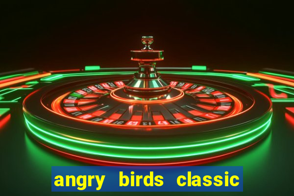 angry birds classic 1.0.0 apk