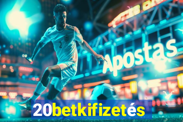 20betkifizetés