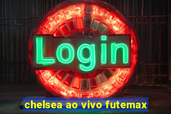 chelsea ao vivo futemax