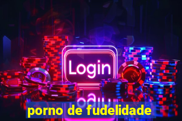 porno de fudelidade