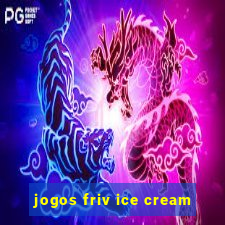 jogos friv ice cream