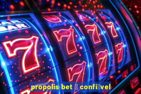 propolis bet 茅 confi谩vel