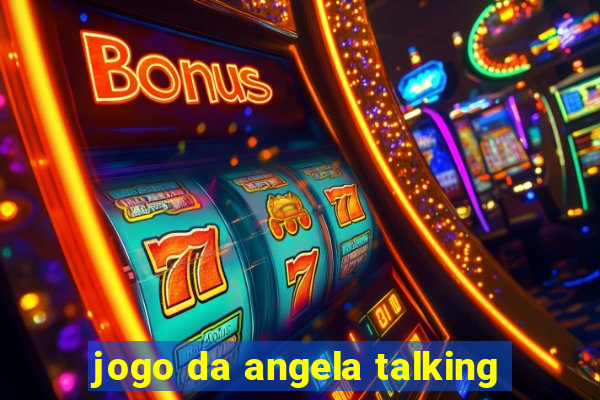 jogo da angela talking