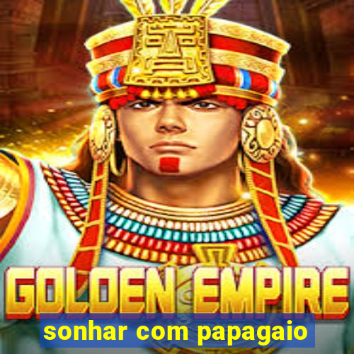 sonhar com papagaio