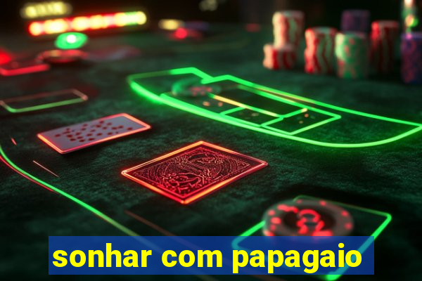 sonhar com papagaio