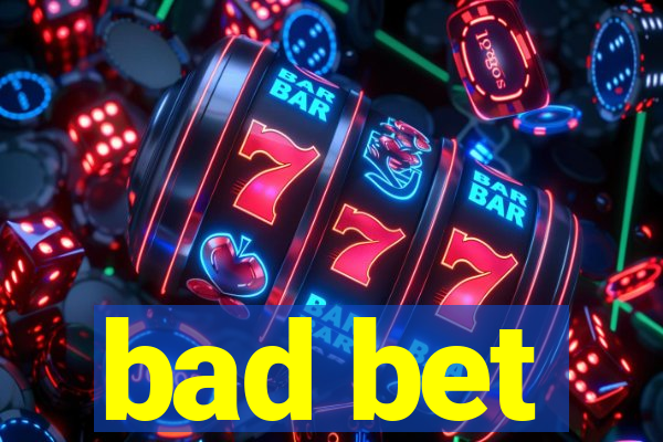 bad bet