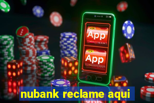 nubank reclame aqui