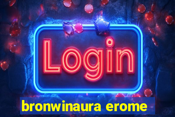 bronwinaura erome