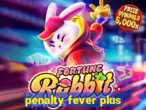 penalty fever plus