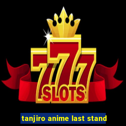 tanjiro anime last stand