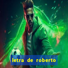 letra de roberto carlos meu querido meu velho meu amigo