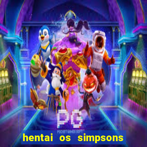 hentai os simpsons futebol e cerveja