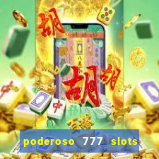 poderoso 777 slots paga mesmo