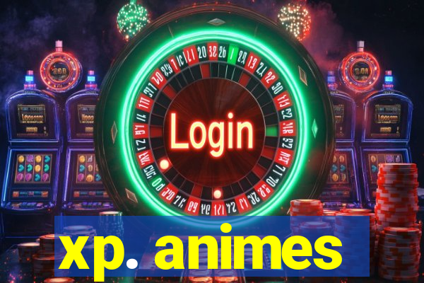 xp. animes