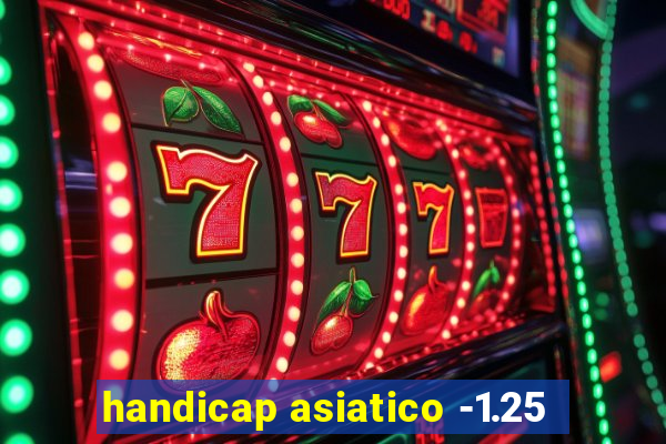 handicap asiatico -1.25