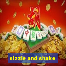 sizzle and shake