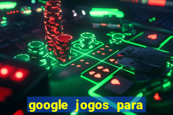 google jogos para ganhar dinheiro