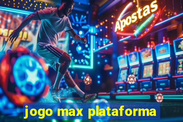 jogo max plataforma