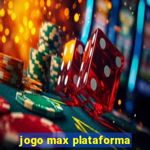 jogo max plataforma