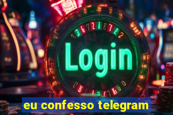 eu confesso telegram