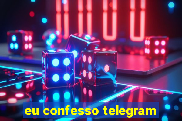 eu confesso telegram