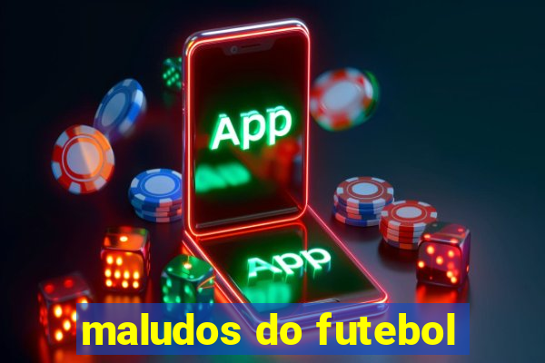 maludos do futebol